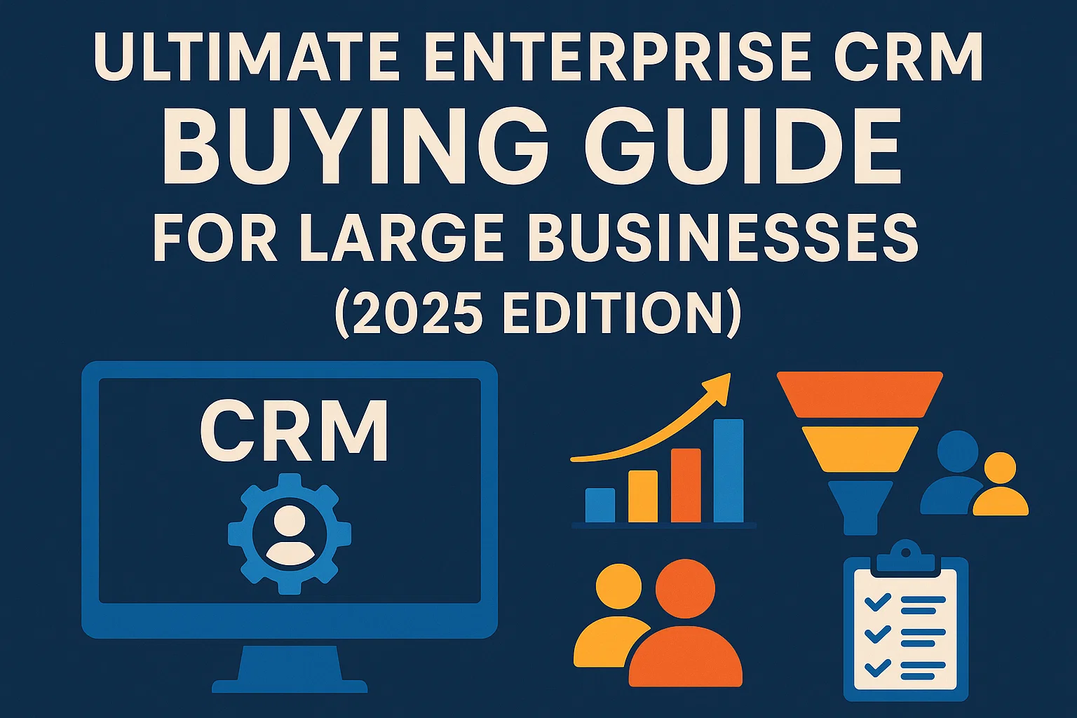 Ultimate Enterprise CRM Buying Guide for Large Businesses (2025 Edition) Hero Image